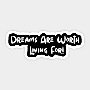 Dreams Are Worth Living Sticker